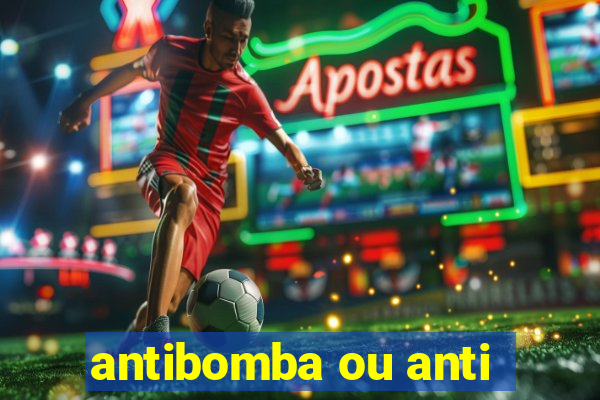 antibomba ou anti-bomba